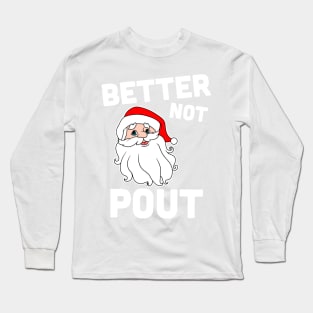 Better not Pout Santa Claus Long Sleeve T-Shirt